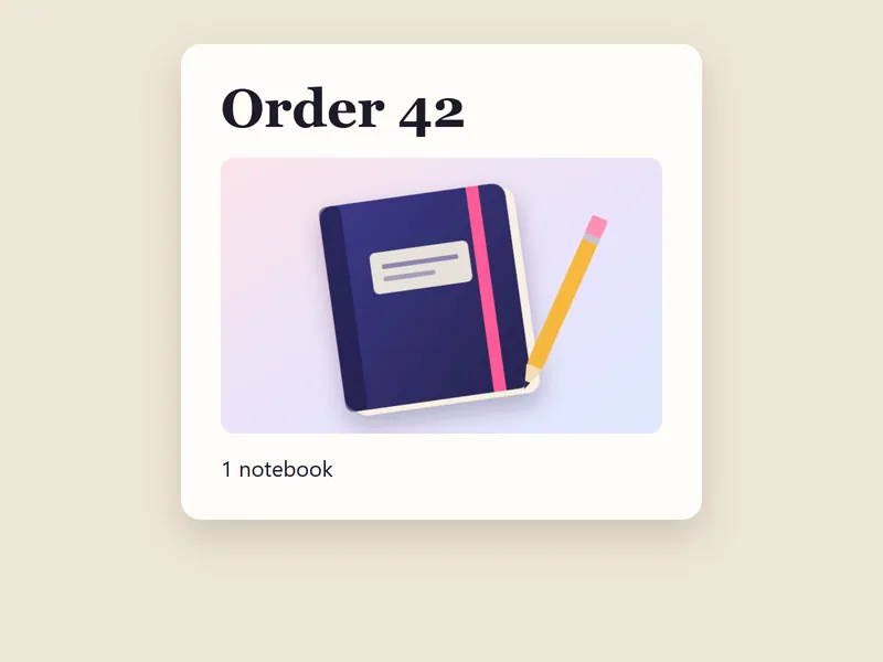The order page as first painted: a white card on a beige background, the heading Order 42 in the stand-in serif font, the notebook image and 1 notebook.
